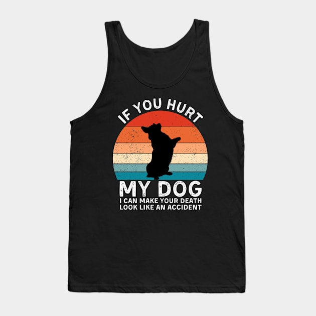 If You Hurt My Dog I Can Make Your Death Look Like An Accident Funny Corgi Lover Tank Top by StarMa